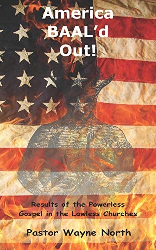 America Baal'd Out Results of the Powerless Gospel in the Lawless Churches