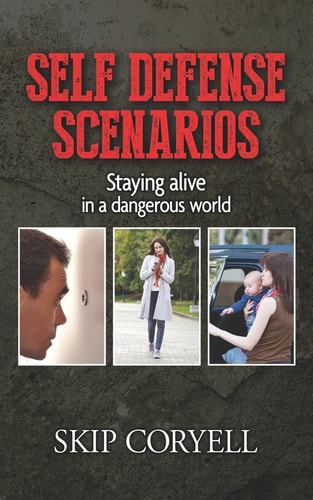 Self Defense Scenarios Staying Alive in a Dangerous World