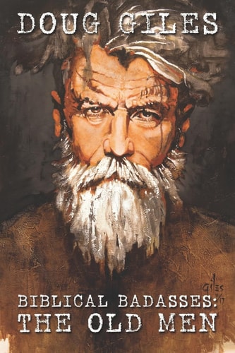 Biblical Badasses The Old Men