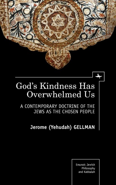Gods Kindness Has Overwhelmed Us: A Contemporary Doctrine of the Jews as the Chosen People