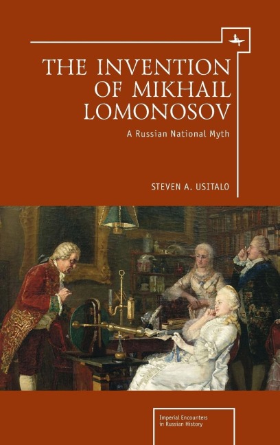 The Invention of Mikhail Lomonosov: A Russian National Myth