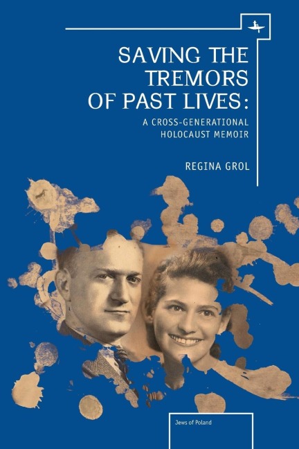 Saving the Tremors of Past Lives: A Cross-Generational Holocaust Memoir