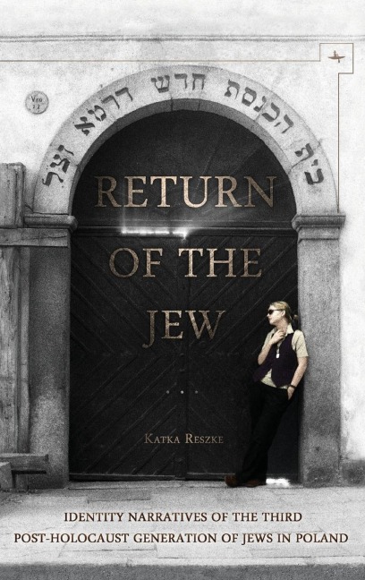 Return of the Jew: Identity Narratives of the Third Post-Holocaust Generation of Jews in Poland