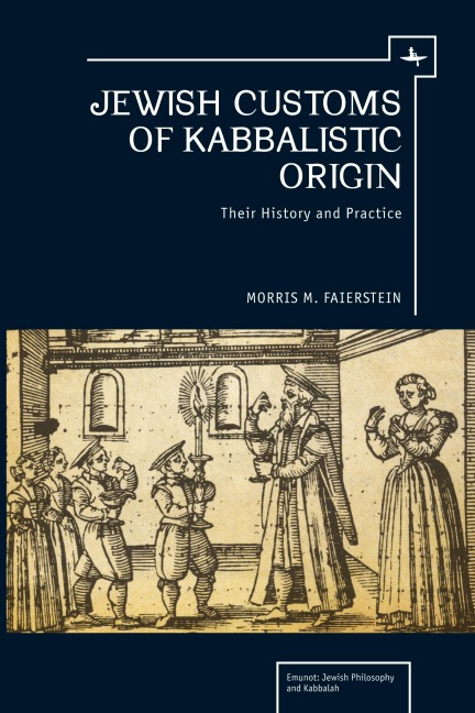 Jewish Customs of Kabbalistic Origin: Their Origin and Practice