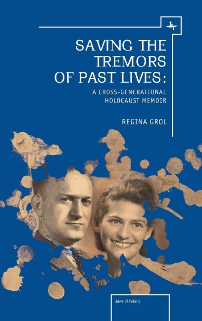 Saving the Tremors of Past Lives: A Cross-Generational Holocaust Memoir