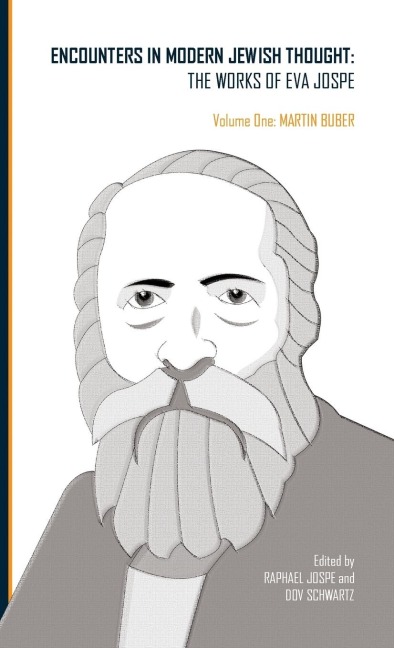 Encounters in Modern Jewish Thought: The Works of Eva Jospe (Volume One: Martin Buber)