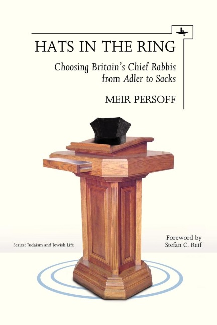Hats in the Ring: Choosing Britains Chief Rabbis from Adler to Sacks