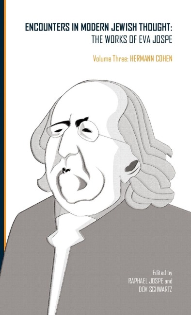 Encounters in Modern Jewish Thought: The Works of Eva Jospe (Volume III: Hermann Cohen)