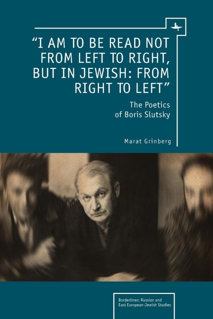I am to be read not from left to right, but in Jewish: from right to left : The Poetics of Boris Slutsky