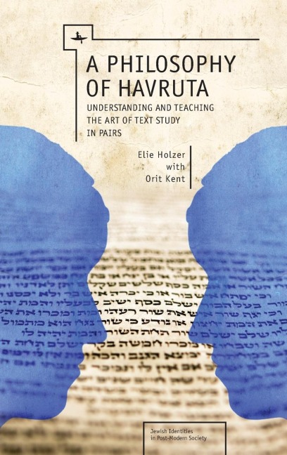 A Philosophy of Havruta: Understanding and Teaching the Art of Text Study in Pairs