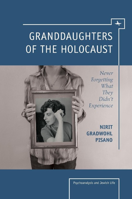 Granddaughters of the Holocaust: Never Forgetting What They Didnt Experience