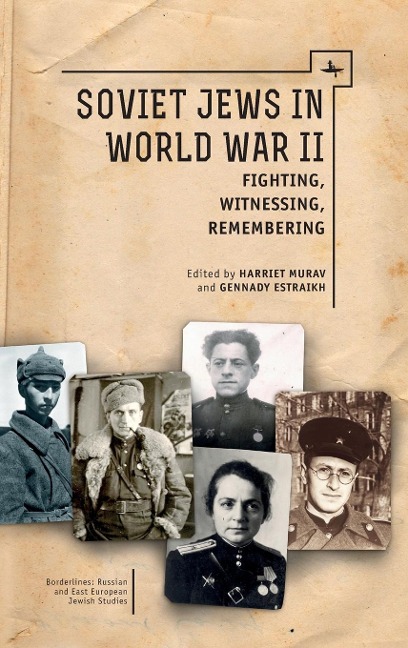 Soviet Jews in World War II: Fighting, Witnessing, Remembering