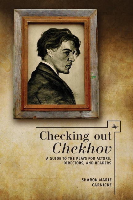 Checking out Chekhov: A Guide to the Plays for Actors, Directors, and Readers