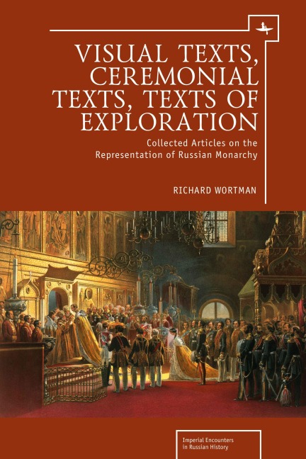 Visual Texts, Ceremonial Texts, Texts of Exploration: Collected Articles on the Representation of Russian Monarchy
