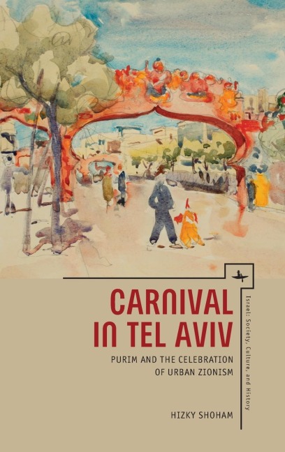 Carnival in Tel Aviv: Purim and the Celebration of Urban Zionism