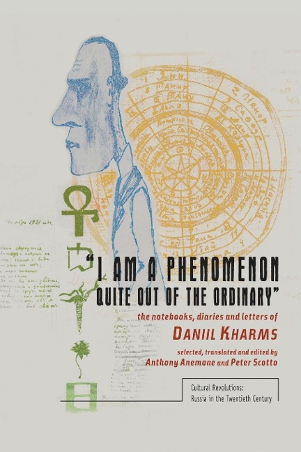 I am a Phenomenon Quite Out of the Ordinary: The Notebooks, Diaries and Letters of Daniil Kharms