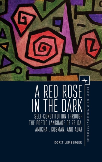 A Red Rose in the Dark: Self-Constitution through the Poetic Language of Zelda, Amichai, Kosman, and Adaf