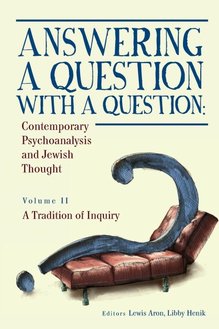 Answering a Question with a Question (Vol II): Contemporary Psychoanalysis and Jewish Thought. A Tradition of Inquiry