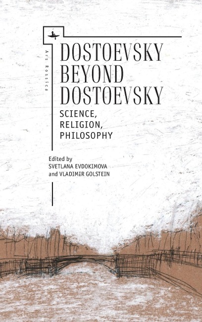 Dostoevsky Beyond Dostoevsky: Science, Religion, Philosophy