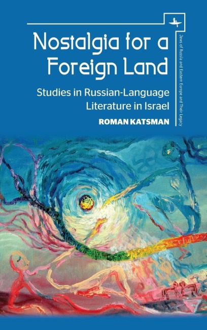 Nostalgia for a Foreign Land: Studies in Russian-Language Literature in Israel