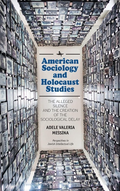 American Sociology and Holocaust Studies: The Alleged Silence and the Creation of the Sociological Delay