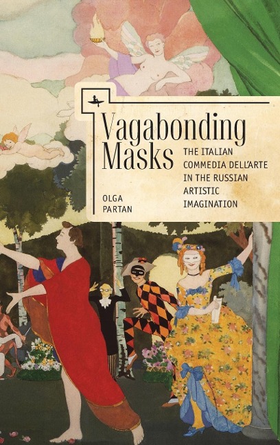 Vagabonding Masks (ENG): The Italian Commedia dellArte in the Russian Artistic Imagination
