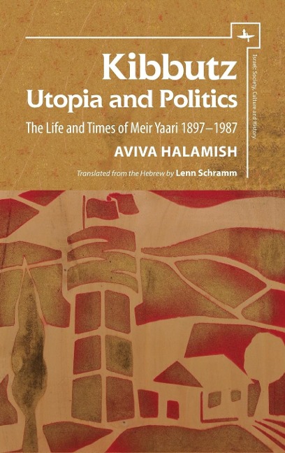 Kibbutz: Utopia and Politics : The Life and Times of Meir Yaari, 1897-1987