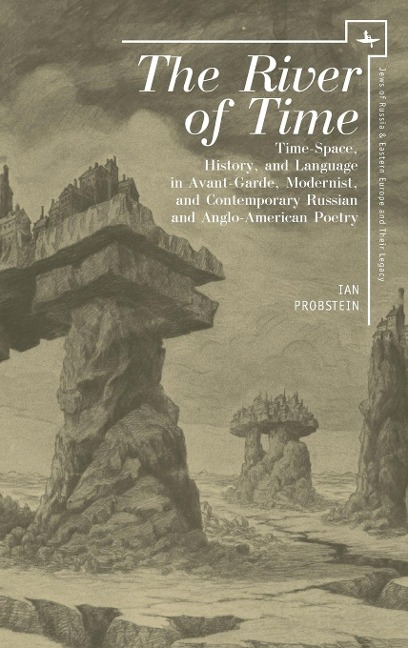 The River of Time: Time-Space, History, and Language in Avant-Garde, Modernist, and Contemporary Russian and Anglo-American Poetry