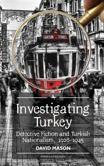 Investigating Turkey: Detective Fiction and Turkish Nationalism, 1928-1945