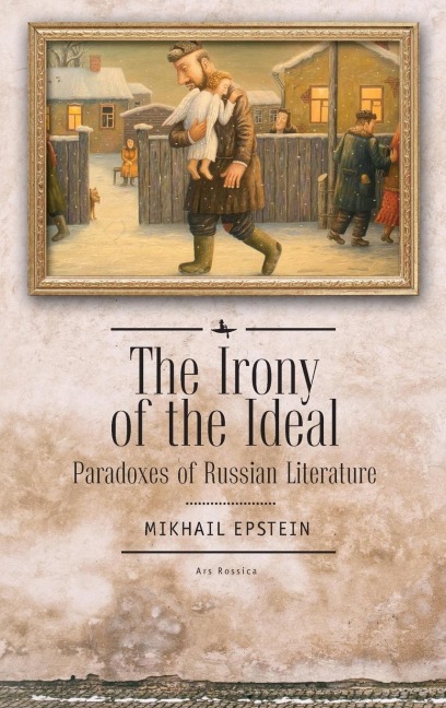 The Irony of the Ideal: Paradoxes of Russian Literature