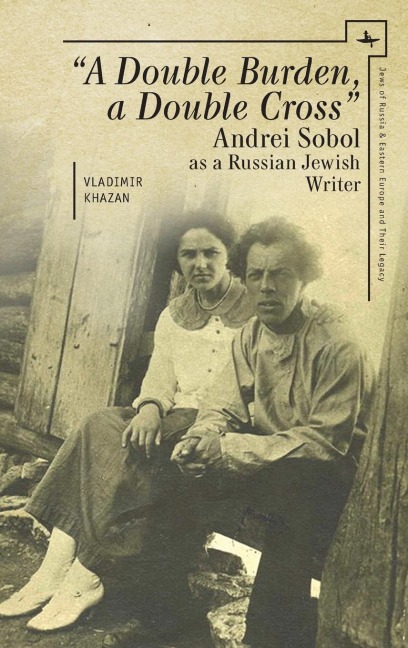 A Double Burden, a Double Cross: Andrei Sobol as a Russian-Jewish Writer