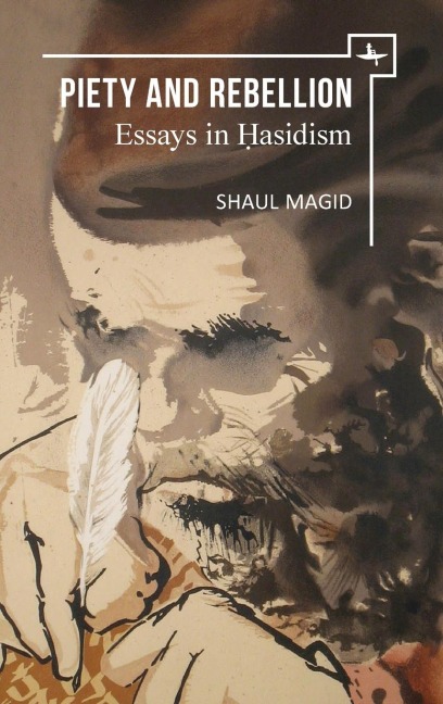 Piety and Rebellion: Essays in Hasidism