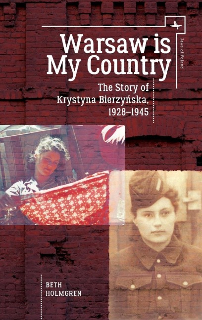 Warsaw Is My Country: The Story of Krystyna Bierzynska, 1928-1945