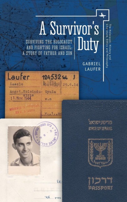 A Survivor's Duty: Surviving the Holocaust and Fighting for Israel--A Story of Father and Son