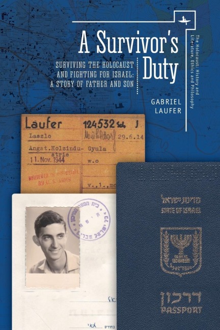 A Survivors Duty: Surviving the Holocaust and Fighting for Israel--A Story of Father and Son