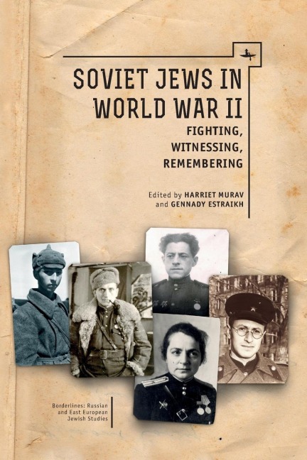 Soviet Jews in World War II: Fighting, Witnessing, Remembering