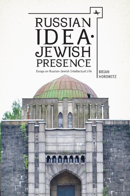 Russian Idea-Jewish Presence: Essays on Russian-Jewish Intellectual Life
