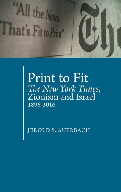 Print to Fit: The New York Times, Zionism and Israel (1896-2016)