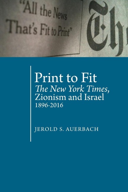 Print to Fit: The New York Times, Zionism and Israel (1896-2016)