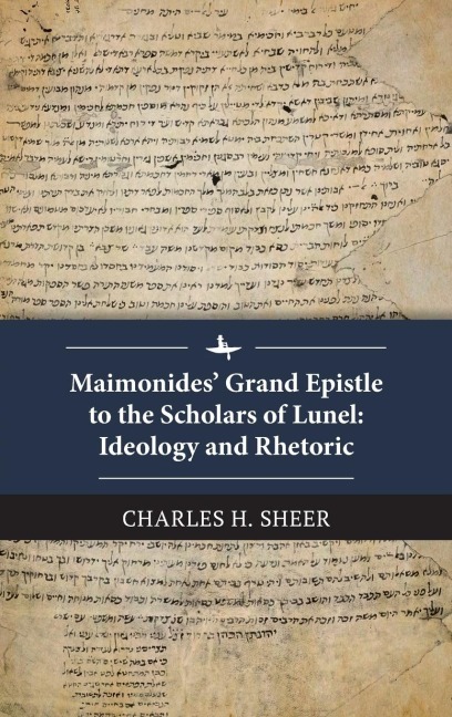 Maimonides' Grand Epistle to the Scholars of Lunel: Ideology and Rhetoric