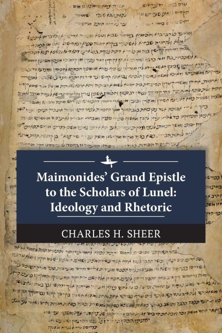 Maimonides Grand Epistle to the Scholars of Lunel: Ideology and Rhetoric