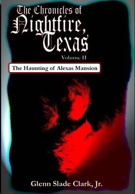 The Chronicles of Nightfire, Texas, Volume II: The Haunting of Alexas Mansion