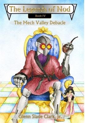 The Legends of Nod, Book IV: The Mech Valley Debacle