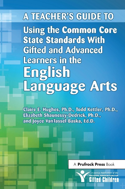 A Teachers Guide to Using the Common Core State Standards With Gifted and Advanced Learners in the English/Language Arts