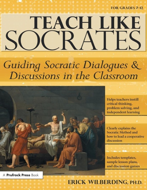 Teach Like Socrates: Guiding Socratic Dialogues and Discussions in the Classroom (Grades 7-12)