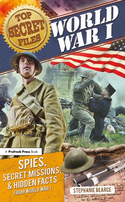 Top Secret Files: World War I, Spies, Secret Missions, and Hidden Facts from World War I