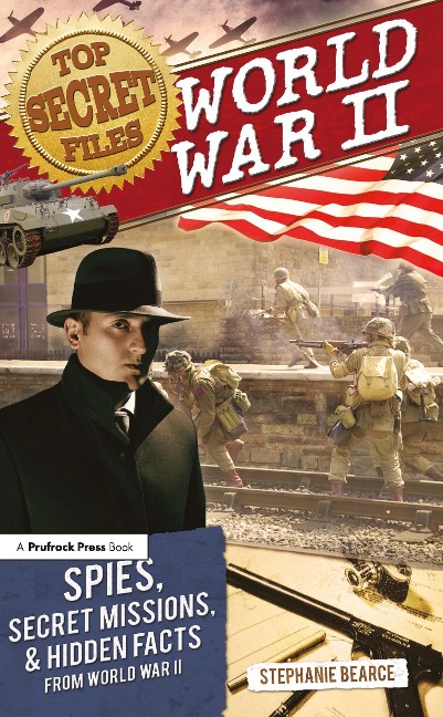 Top Secret Files: World War II, Spies, Secret Missions, and Hidden Facts from World War II