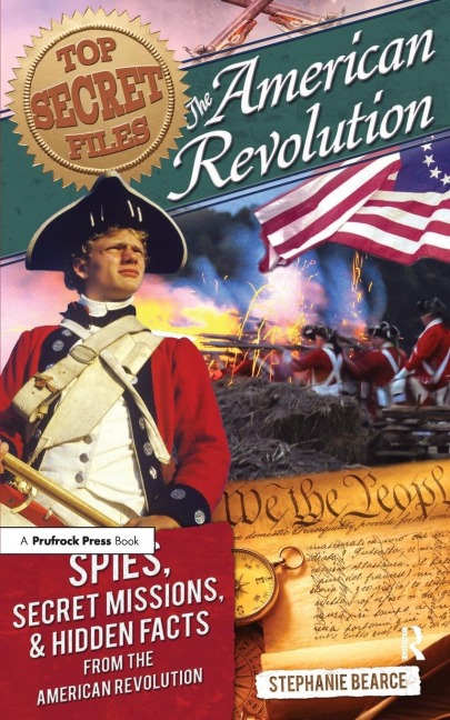 Top Secret Files: The American Revolution, Spies, Secret Missions, and Hidden Facts From the American Revolution