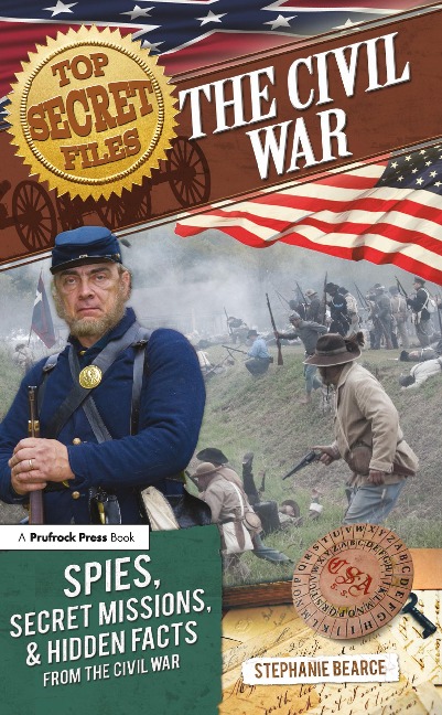 Top Secret Files: The Civil War, Spies, Secret Missions, and Hidden Facts from the Civil War