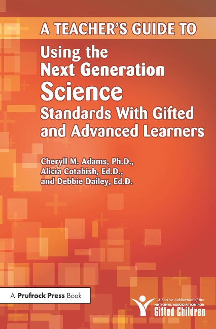 Teachers Guide to Using the Next Generation Science Standards with Gifted and Advanced Learners